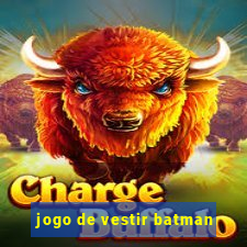 jogo de vestir batman